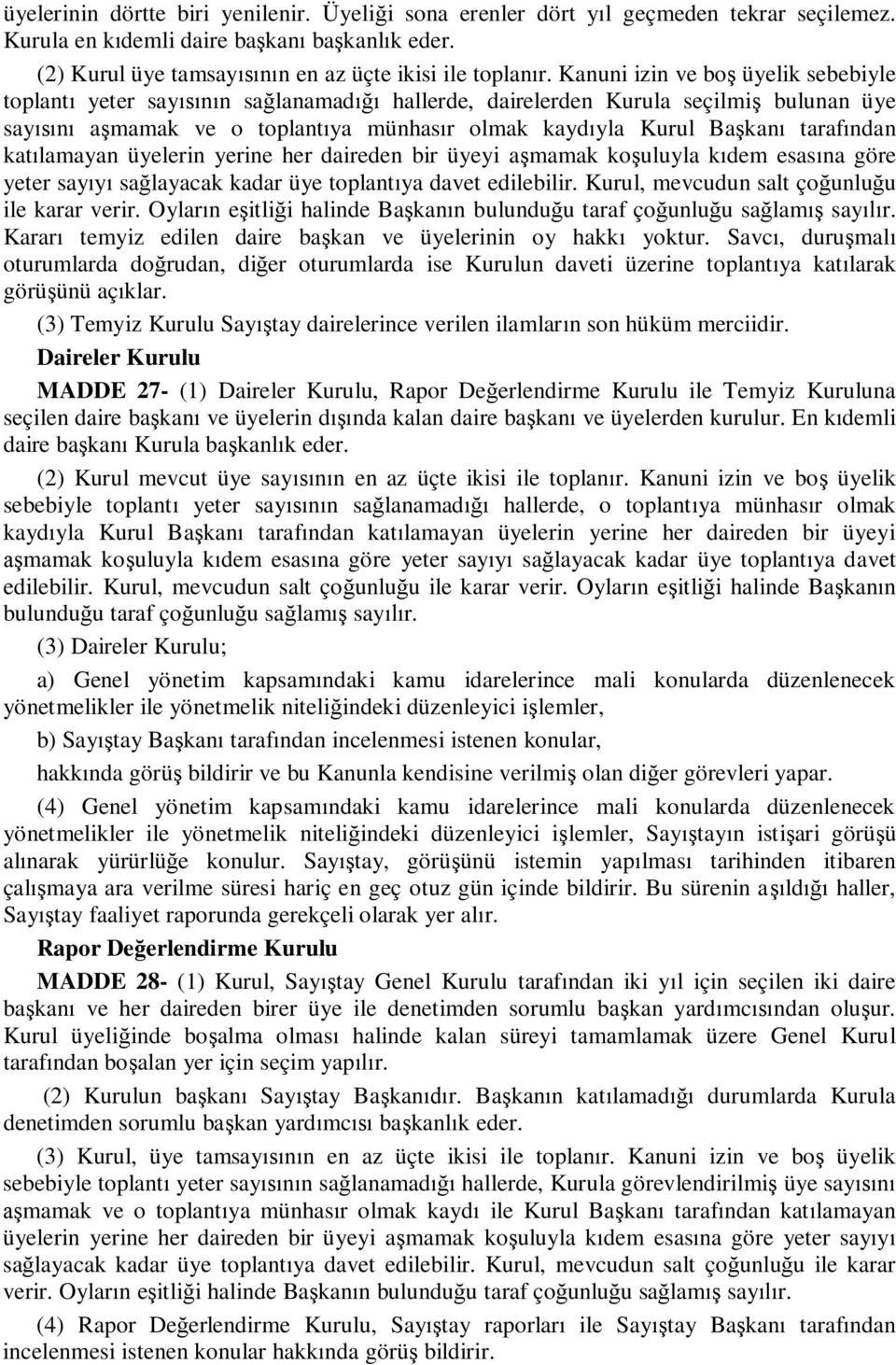 tarafından katılamayan üyelerin yerine her daireden bir üyeyi aşmamak koşuluyla kıdem esasına göre yeter sayıyı sağlayacak kadar üye toplantıya davet edilebilir.