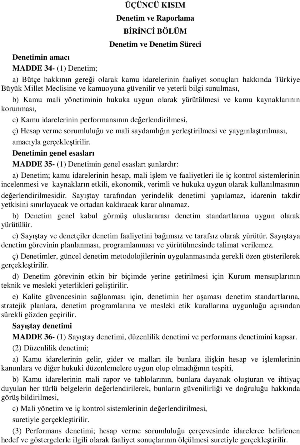 değerlendirilmesi, ç) Hesap verme sorumluluğu ve mali saydamlığın yerleştirilmesi ve yaygınlaştırılması, amacıyla gerçekleştirilir.