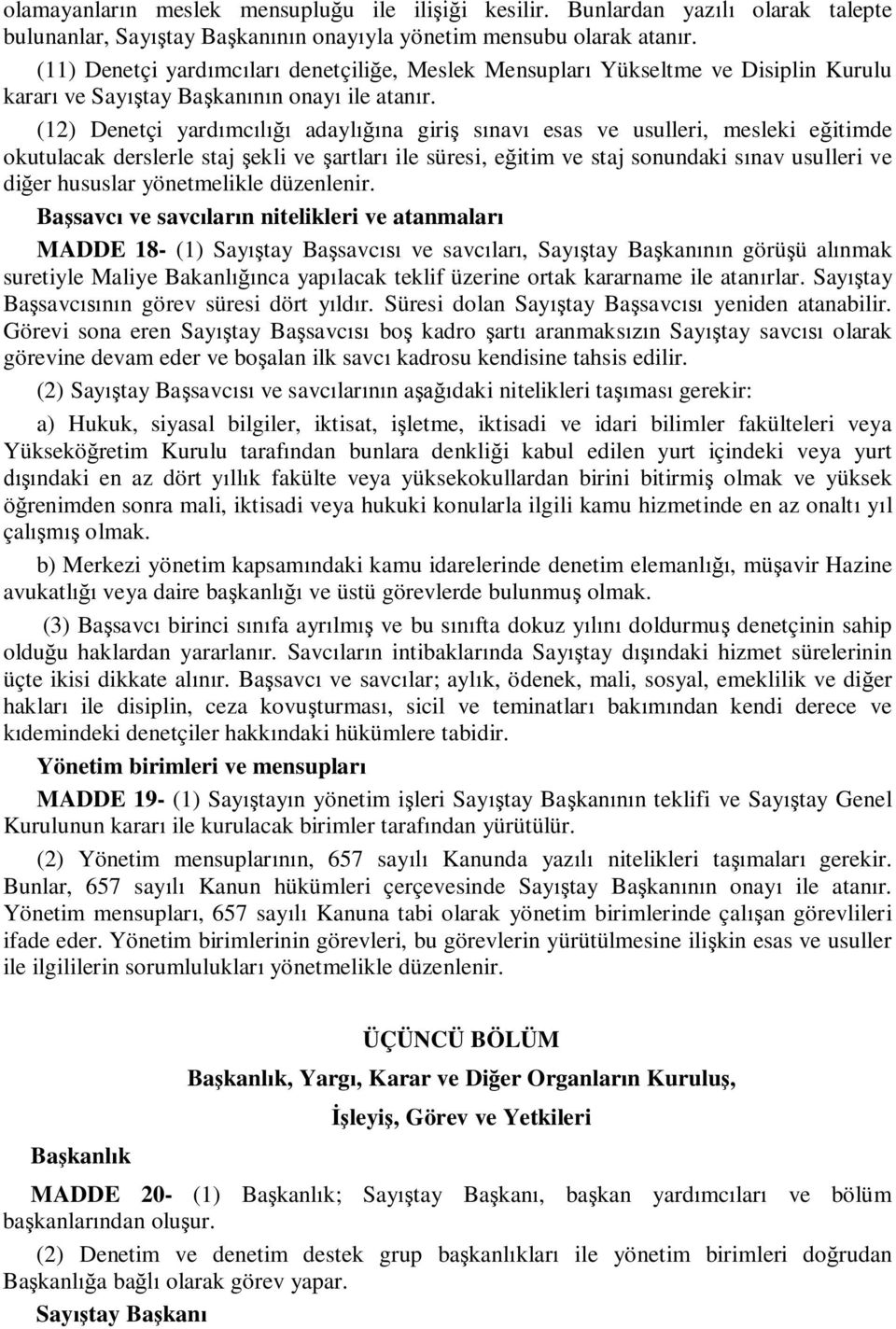 (12) Denetçi yardımcılığı adaylığına giriş sınavı esas ve usulleri, mesleki eğitimde okutulacak derslerle staj şekli ve şartları ile süresi, eğitim ve staj sonundaki sınav usulleri ve diğer hususlar