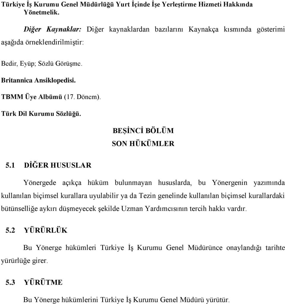Türk Dil Kurumu Sözlüğü. BEġĠNCĠ BÖLÜM SON HÜKÜMLER 5.