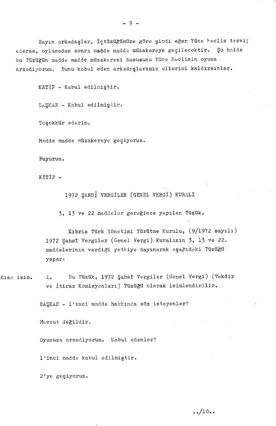 Teşekkür ederim. Madde madde müzakereye geçiyoruz. Buyurun. KATİP - 1972 ŞAHSÎ VERGİLER (GENEL VERGİ) KURALI 3, 13 ve 22 maddeler gereğince yapılan Tüzük.