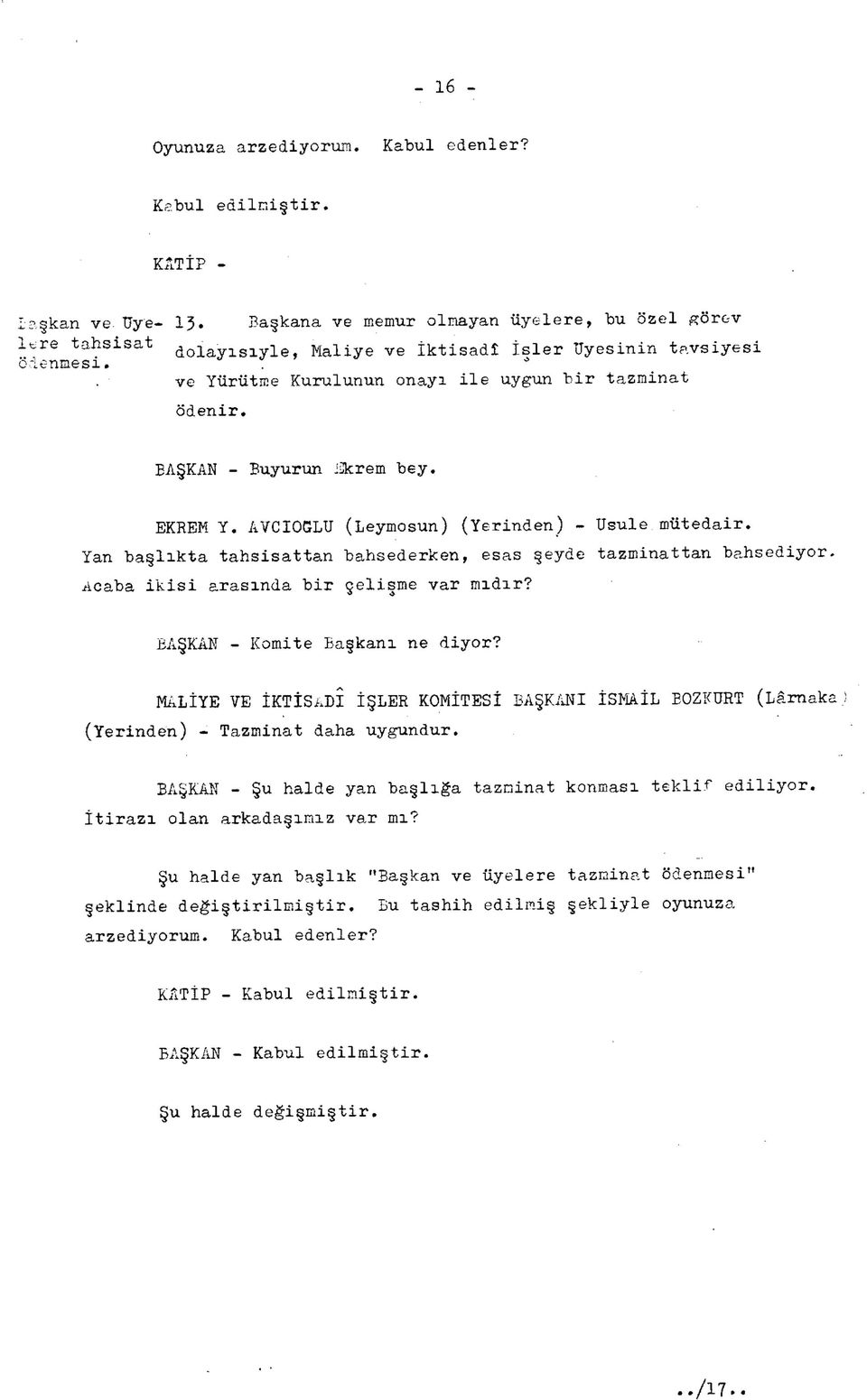 BAŞKAN - Buyurun Ekrem bey. EKREM Y. AVCIOGLU (Leymosun) (Yerinden) - Usule mütedair.