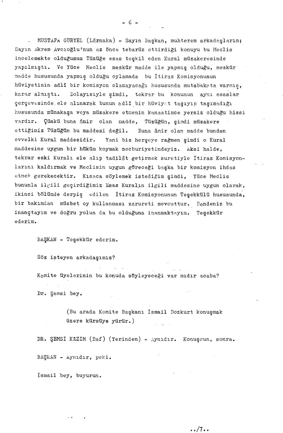 Ve Yüce Meclis mezkûr madde ile yapmış olduğu, mezkûr madde hususunda yapmış olduğu oylamada bu İtiraz Komisyonunun hüviyetinin adlî bir komisyon olamayacağı hususunda mutabakata varmış, karar