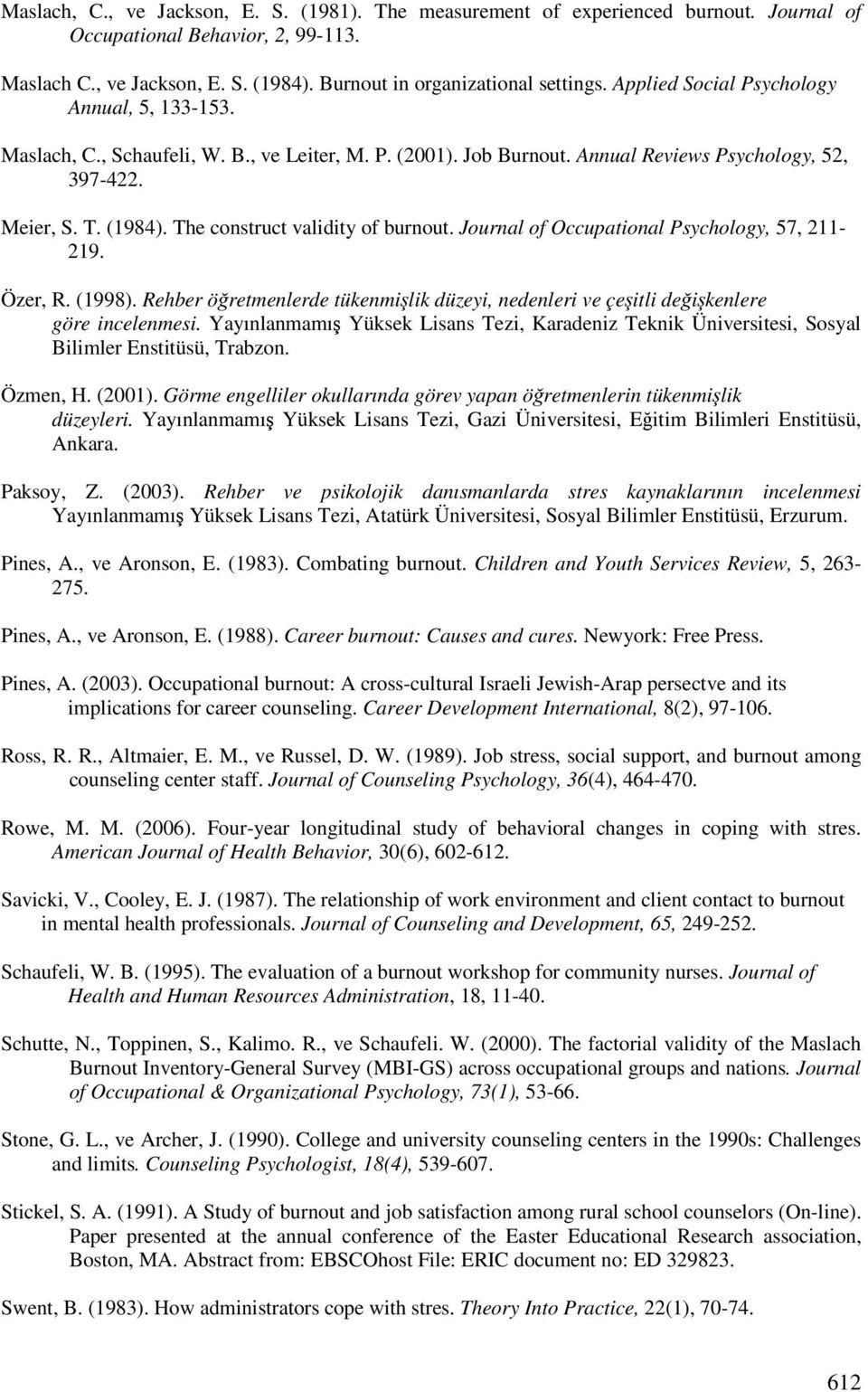 The construct validity of burnout. Journal of Occupational Psychology, 57, 211-219. Özer, R. (1998). Rehber öretmenlerde tükenmilik düzeyi, nedenleri ve çeitli deikenlere göre incelenmesi.