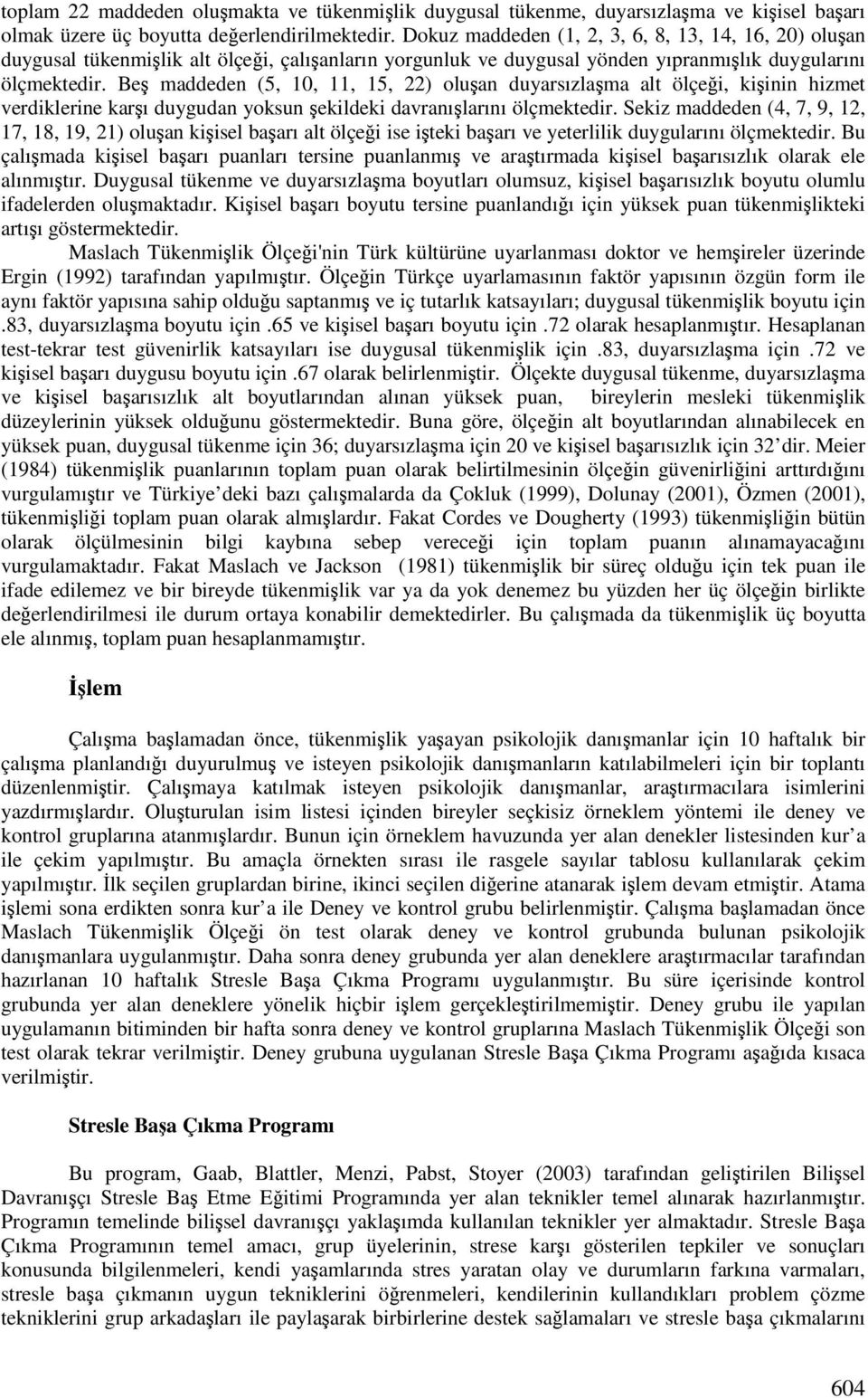 Be maddeden (5, 10, 11, 15, 22) oluan duyarsızlama alt ölçei, kiinin hizmet verdiklerine karı duygudan yoksun ekildeki davranılarını ölçmektedir.