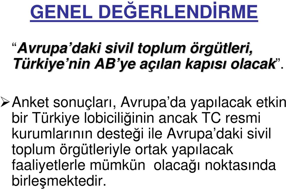 Anket sonuçları, Avrupa da yapılacak etkin bir Türkiye lobiciliğinin ancak TC