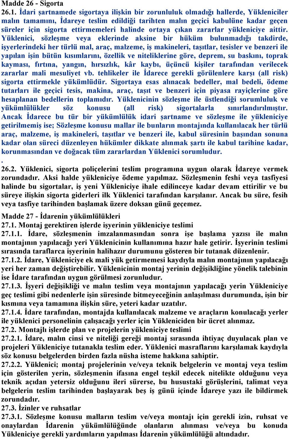 halinde ortaya çıkan zararlar yükleniciye aittir.