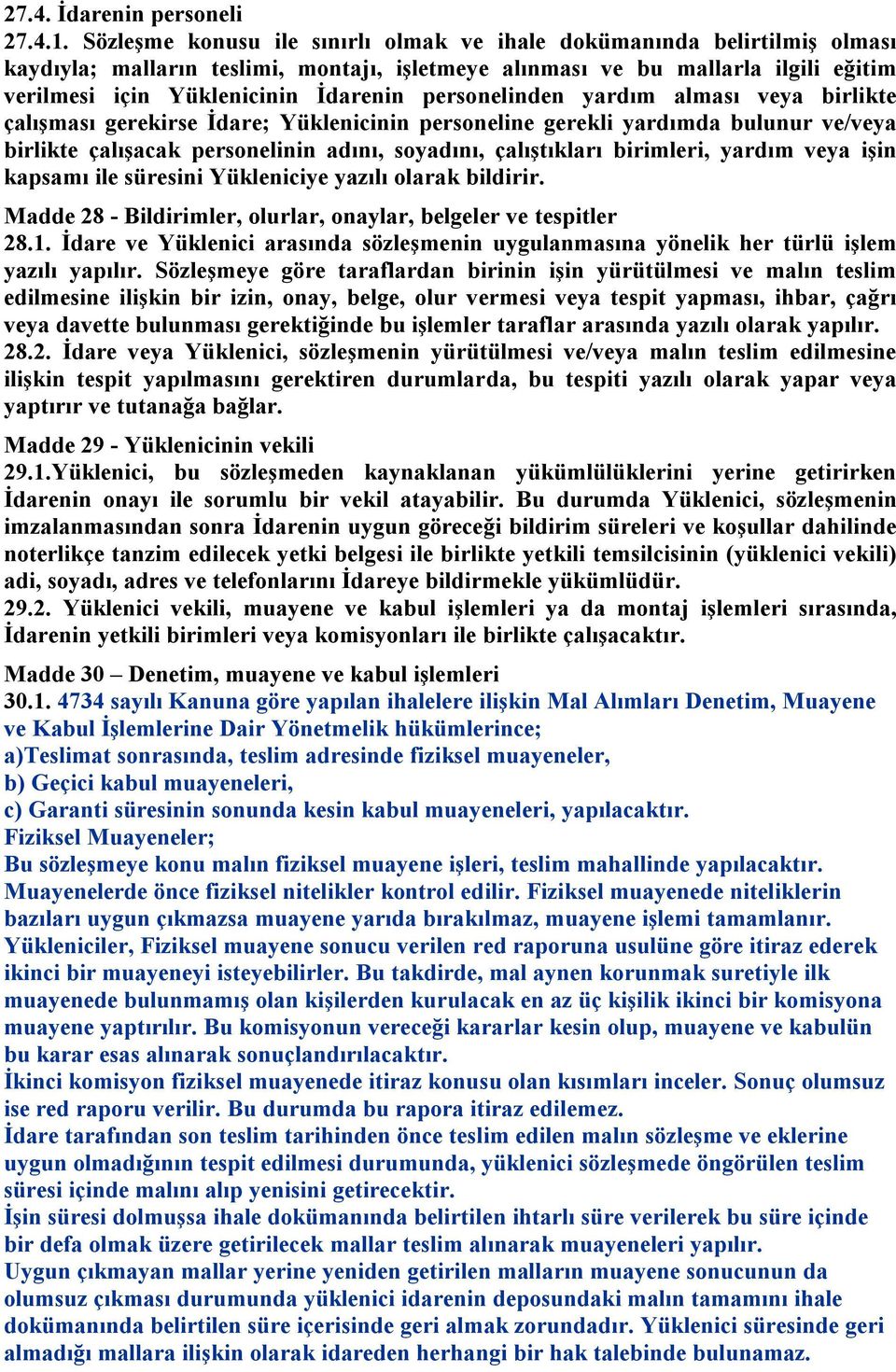 personelinden yardım alması veya birlikte çalışması gerekirse İdare; Yüklenicinin personeline gerekli yardımda bulunur ve/veya birlikte çalışacak personelinin adını, soyadını, çalıştıkları birimleri,