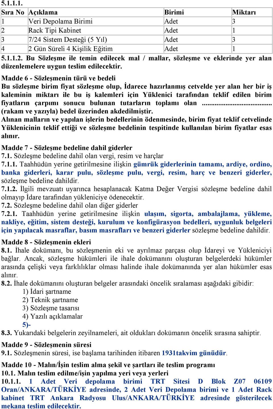 edilen birim fiyatların çarpımı sonucu bulunan tutarların toplamı olan... (rakam ve yazıyla) bedel üzerinden akdedilmiştir.