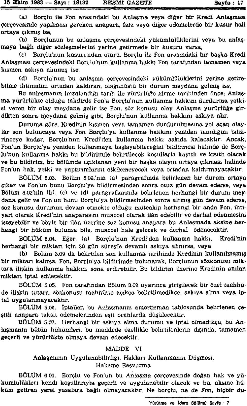 anlaşma çerçevesindeki yükümlülüklerini veya bu anlaşmaya bağlı diğer sözleşmelerini yerine getirmede bir kusuru varsa, 1c) Borçlu'nun kusun ndan ötürü, Borçlu ile Fon arasındaki bir başka Kredi