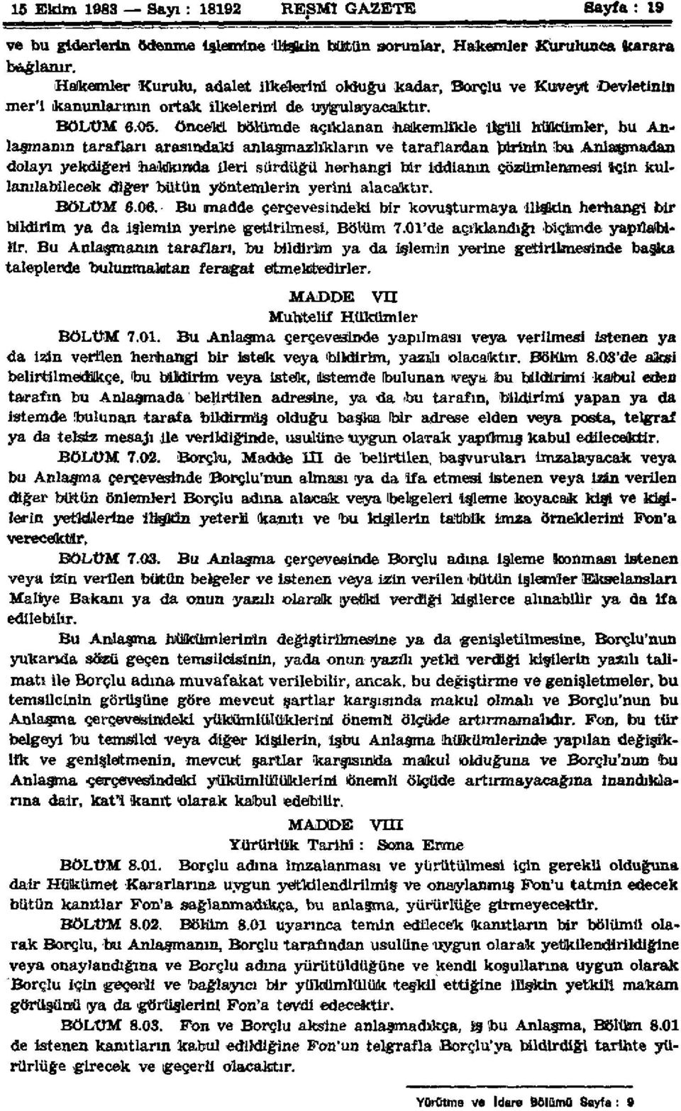 önceki bölümde açıklanan hakemlikle ilgili hükümler, bu Anlaşmanın tarafları arasındaki anlaşmazlıkların ve taraflardan birinin bu Anlaşmadan dolayı yekdiğeri hakkında ileri sürdüğü herhangi bir