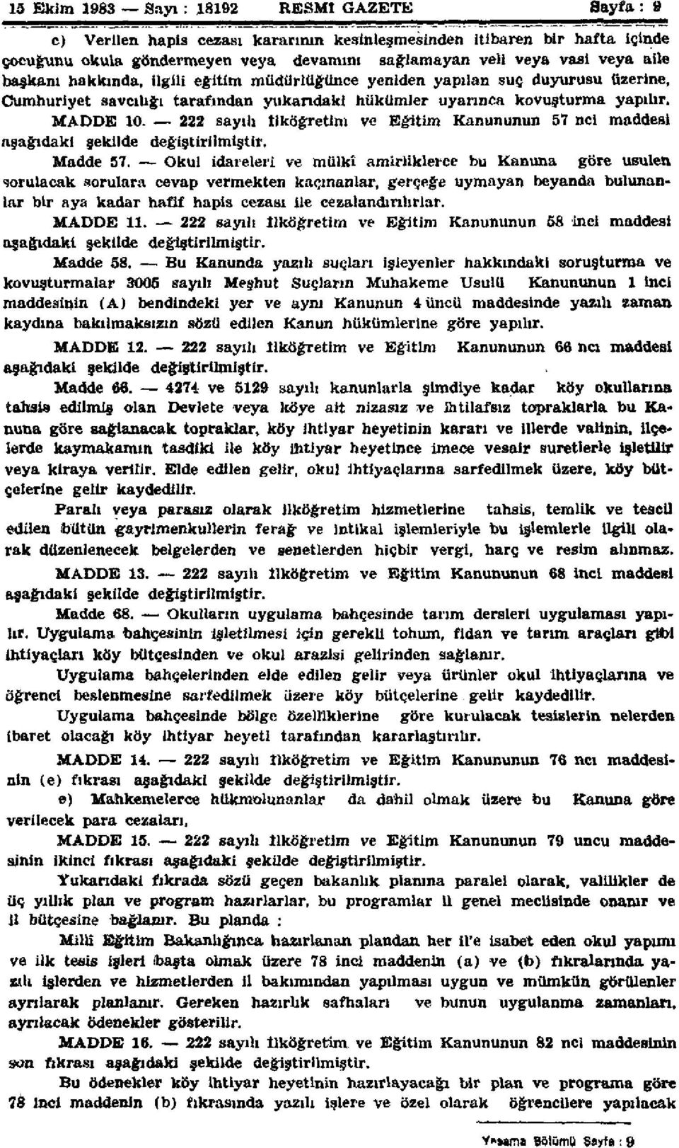 222 sayılı İlköğretim ve Eğitim Kanununun 57 ncl maddesi aşağıdaki şekilde değiştirilmiştir. Madde 57.