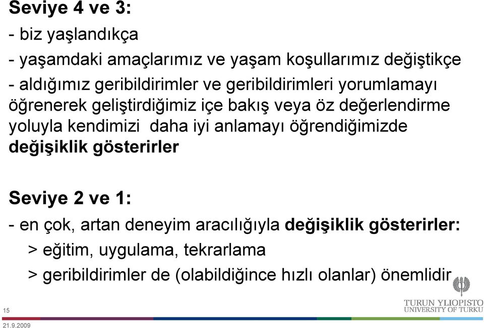 kendimizi daha iyi anlamayı öğrendiğimizde değişiklik iklik gösterirler Seviye 2 ve 1: - en çok, artan deneyim