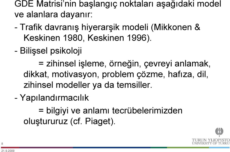 - Bilişsel psikoloji = zihinsel işleme, örneğin, çevreyi anlamak, dikkat, motivasyon, problem