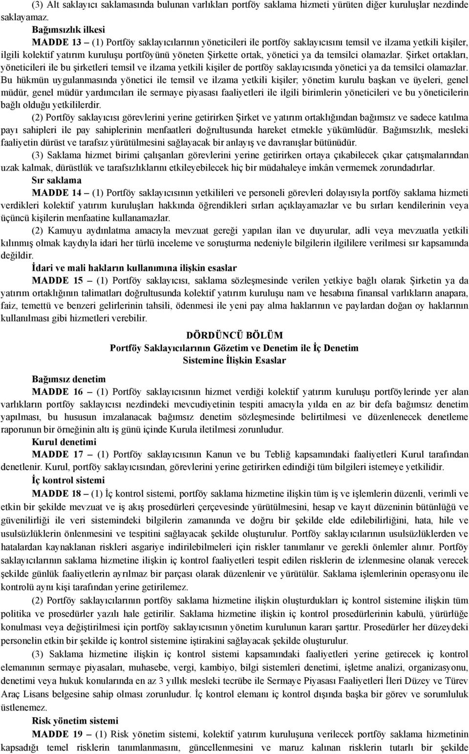 yönetici ya da temsilci olamazlar. Şirket ortakları, yöneticileri ile bu şirketleri temsil ve ilzama yetkili kişiler de portföy saklayıcısında yönetici ya da temsilci olamazlar.