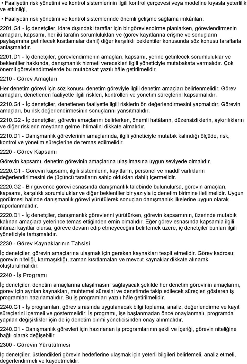 G1 İç denetçiler, idare dışındaki taraflar için bir görevlendirme planlarken, görevlendirmenin amaçları, kapsamı, her iki tarafın sorumlulukları ve (görev kayıtlarına erişme ve sonuçların paylaşımına