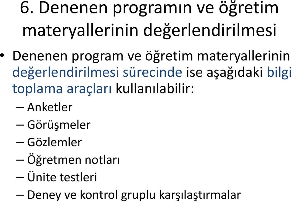 ise aşağıdaki bilgi toplama araçları kullanılabilir: Anketler Görüşmeler