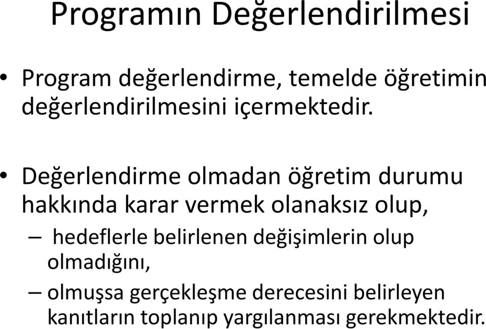 Değerlendirme olmadan öğretim durumu hakkında karar vermek olanaksız olup,