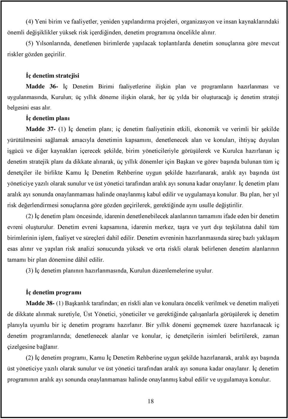 İç denetim stratejisi Madde 36- İç Denetim Birimi faaliyetlerine ilişkin plan ve programların hazırlanması ve uygulanmasında, Kurulun; üç yıllık döneme ilişkin olarak, her üç yılda bir oluşturacağı