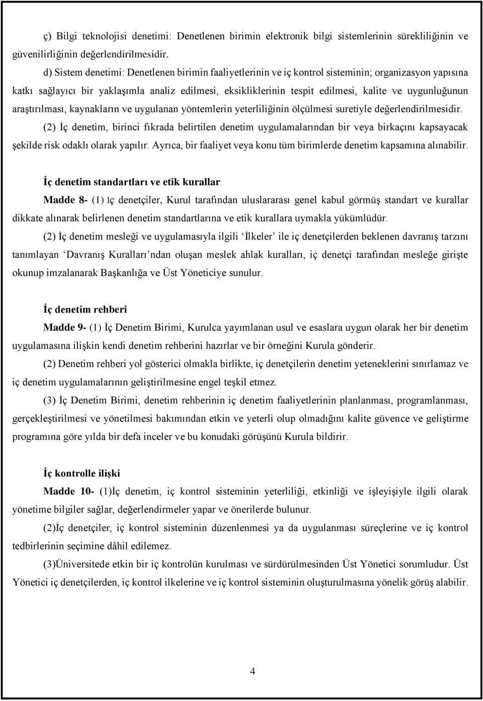 uygunluğunun araştırılması, kaynakların ve uygulanan yöntemlerin yeterliliğinin ölçülmesi suretiyle değerlendirilmesidir.