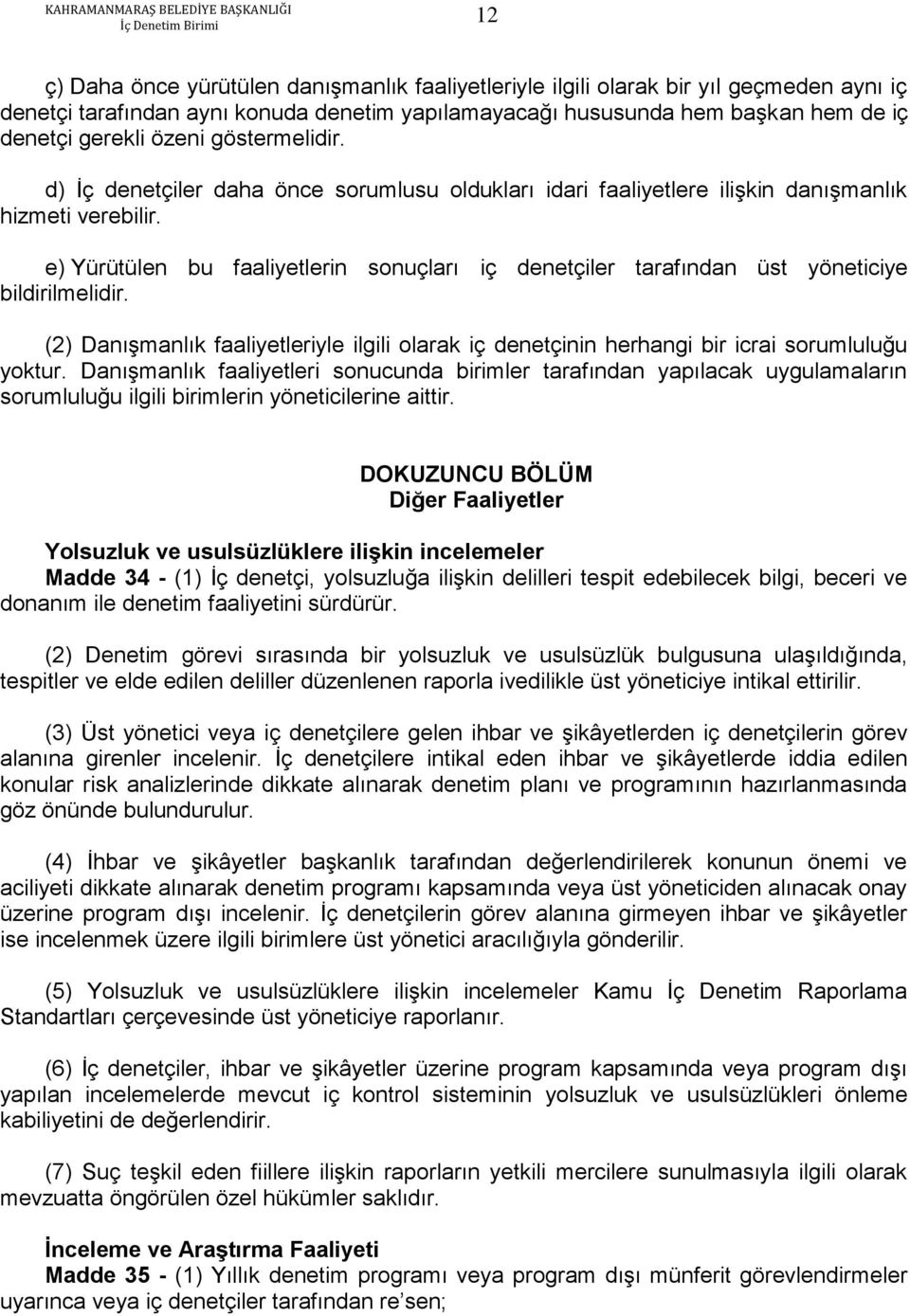 e) Yürütülen bu faaliyetlerin sonuçları iç denetçiler tarafından üst yöneticiye bildirilmelidir. (2) Danışmanlık faaliyetleriyle ilgili olarak iç denetçinin herhangi bir icrai sorumluluğu yoktur.