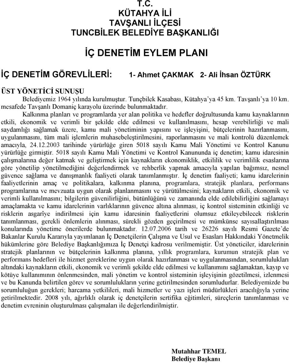 Kalkınma planları ve programlarda yer alan politika ve hedefler doğrultusunda kamu kaynaklarının etkili, ekonomik ve verimli bir şekilde elde edilmesi ve kullanılmasını, hesap verebilirliği ve mali