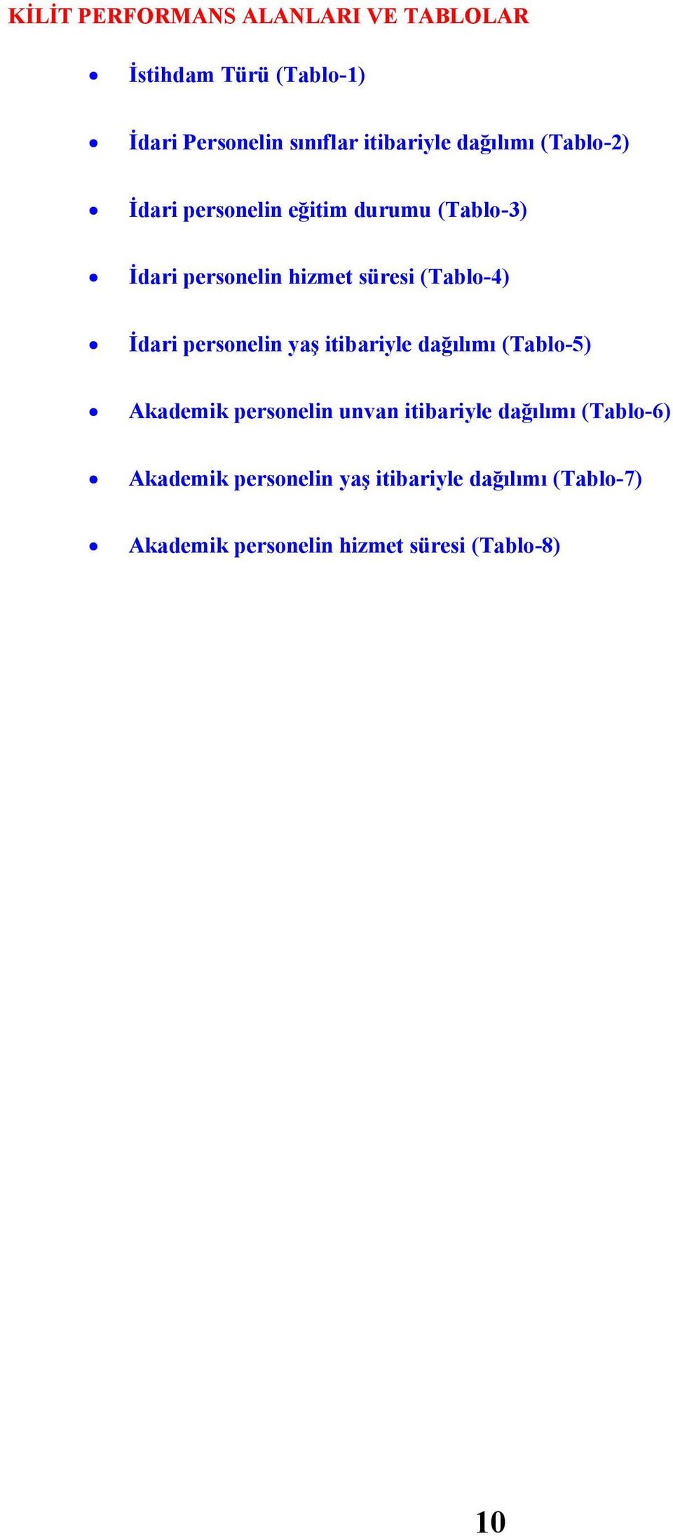 Đdari personelin yaş itibariyle dağılımı (Tablo-5) Akademik personelin unvan itibariyle dağılımı