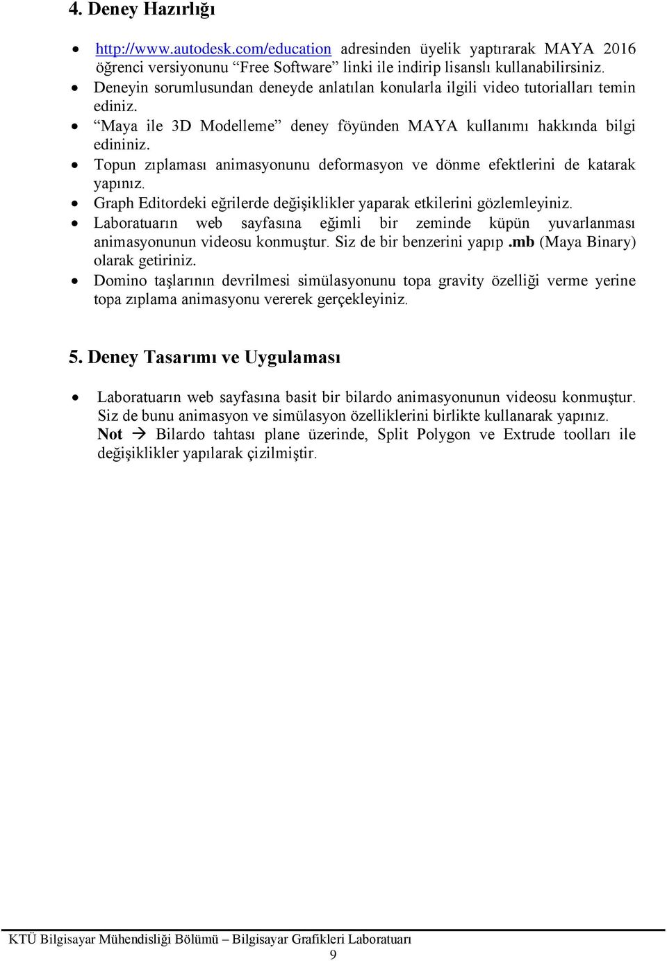 Topun zıplaması animasyonunu deformasyon ve dönme efektlerini de katarak yapınız. Graph Editordeki eğrilerde değişiklikler yaparak etkilerini gözlemleyiniz.