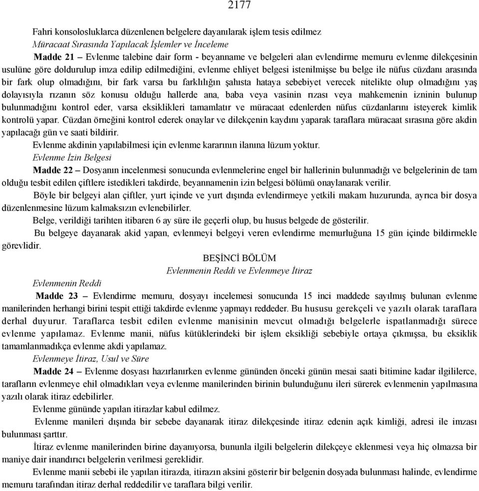 varsa bu farklılığın şahısta hataya sebebiyet verecek nitelikte olup olmadığını yaş dolayısıyla rızanın söz konusu olduğu hallerde ana, baba veya vasinin rızası veya mahkemenin izninin bulunup