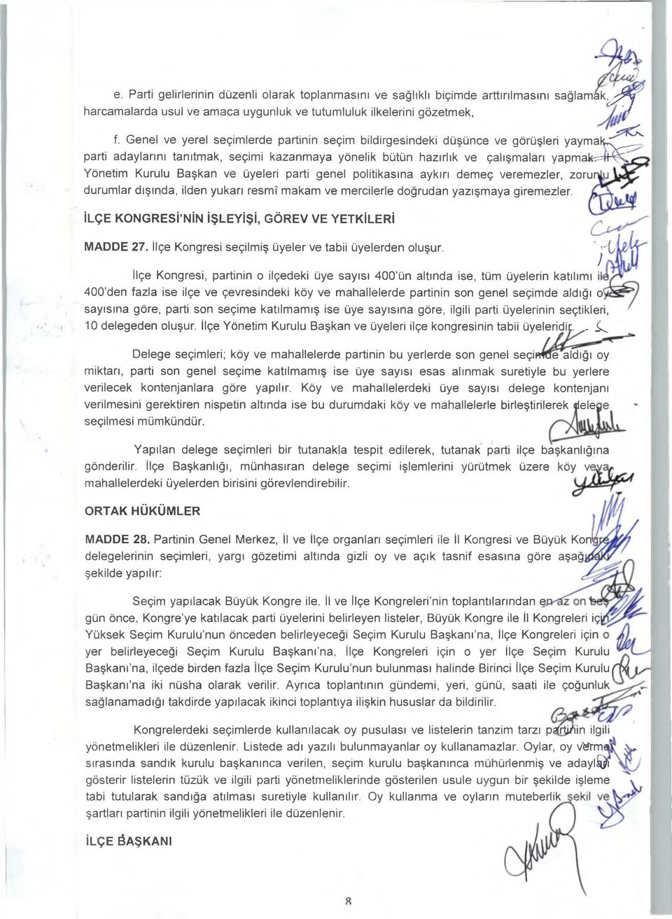 Kurulu Başkan ve üyeleri parti genel politikasına aykırı demeç veremezler, zorur durumlar dışında, ilden yukarı resmî makam ve mercilerle doğrudan yazışmaya giremezler.