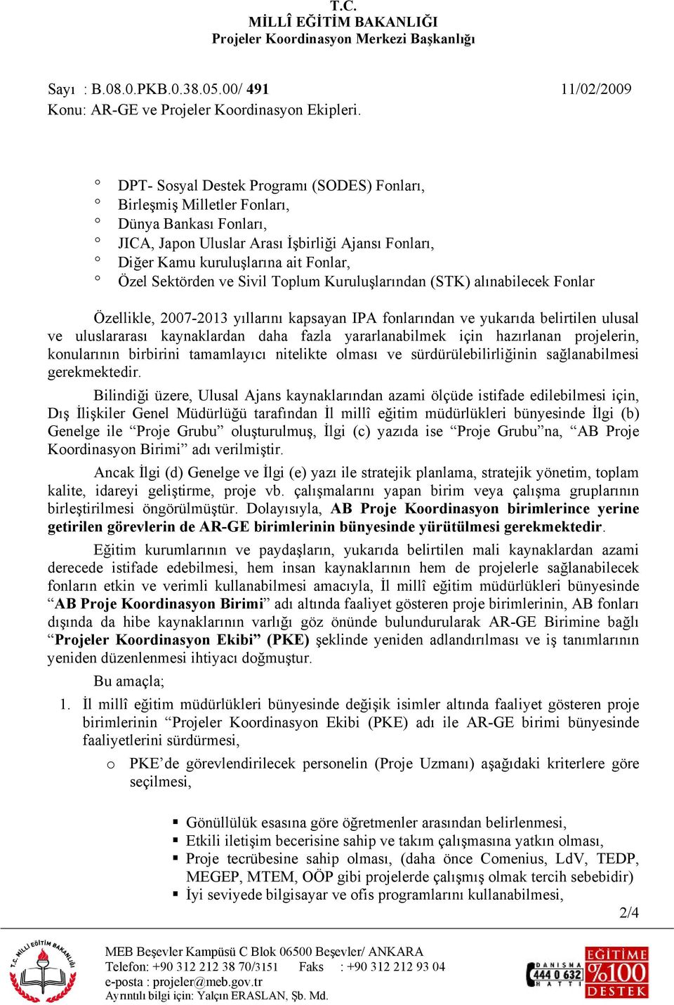 yararlanabilmek için hazırlanan projelerin, konularının birbirini tamamlayıcı nitelikte olması ve sürdürülebilirliğinin sağlanabilmesi gerekmektedir.