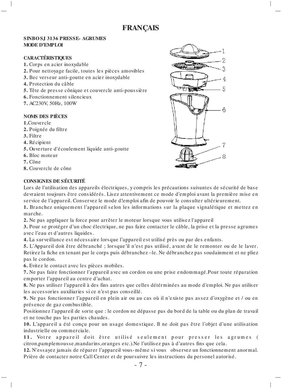 Couvercle 2. Poignée du filtre 3. Filtre 4. Récipient 5. Ouverture d'écoulement liquide anti-goutte 6. Bloc moteur 7. Cône 8.