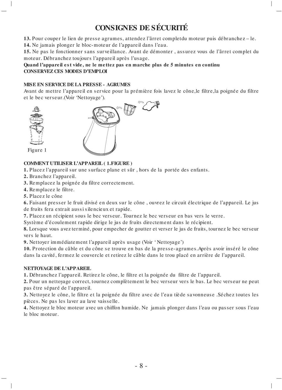 Quand l appareil est vide, ne le mettez pas en marche plus de 5 minutes en continu CONSERVEZ CES MODES D EMPLOI MISE EN SERVICE DE LA PRESSE - AGRUMES Avant de mettre l appareil en service pour la