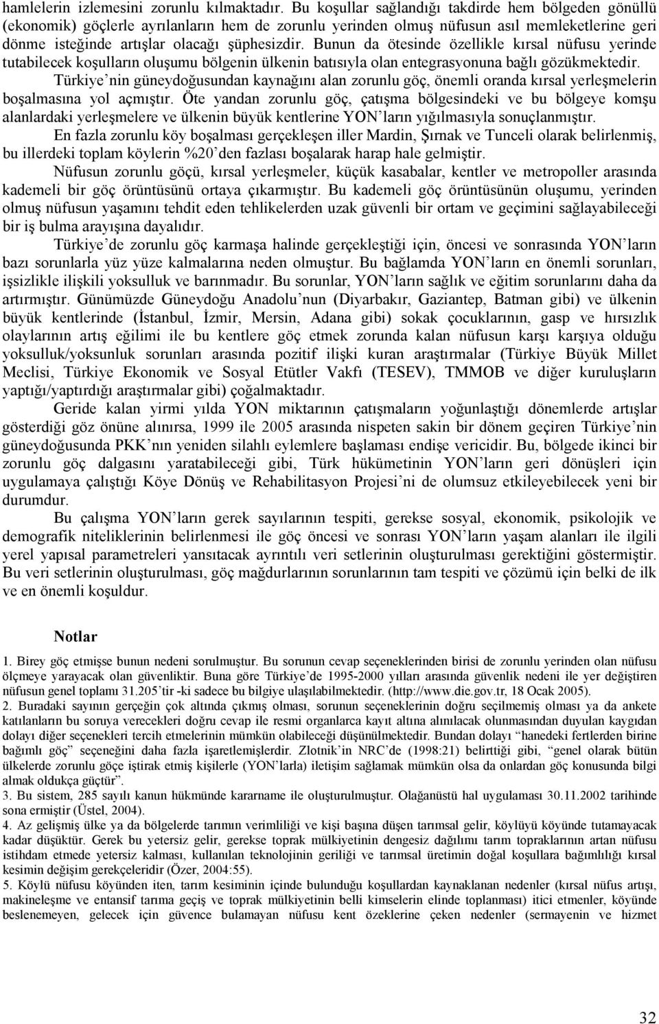 Bunun da ötesinde özellikle kırsal nüfusu yerinde tutabilecek koşulların oluşumu bölgenin ülkenin batısıyla olan entegrasyonuna bağlı gözükmektedir.