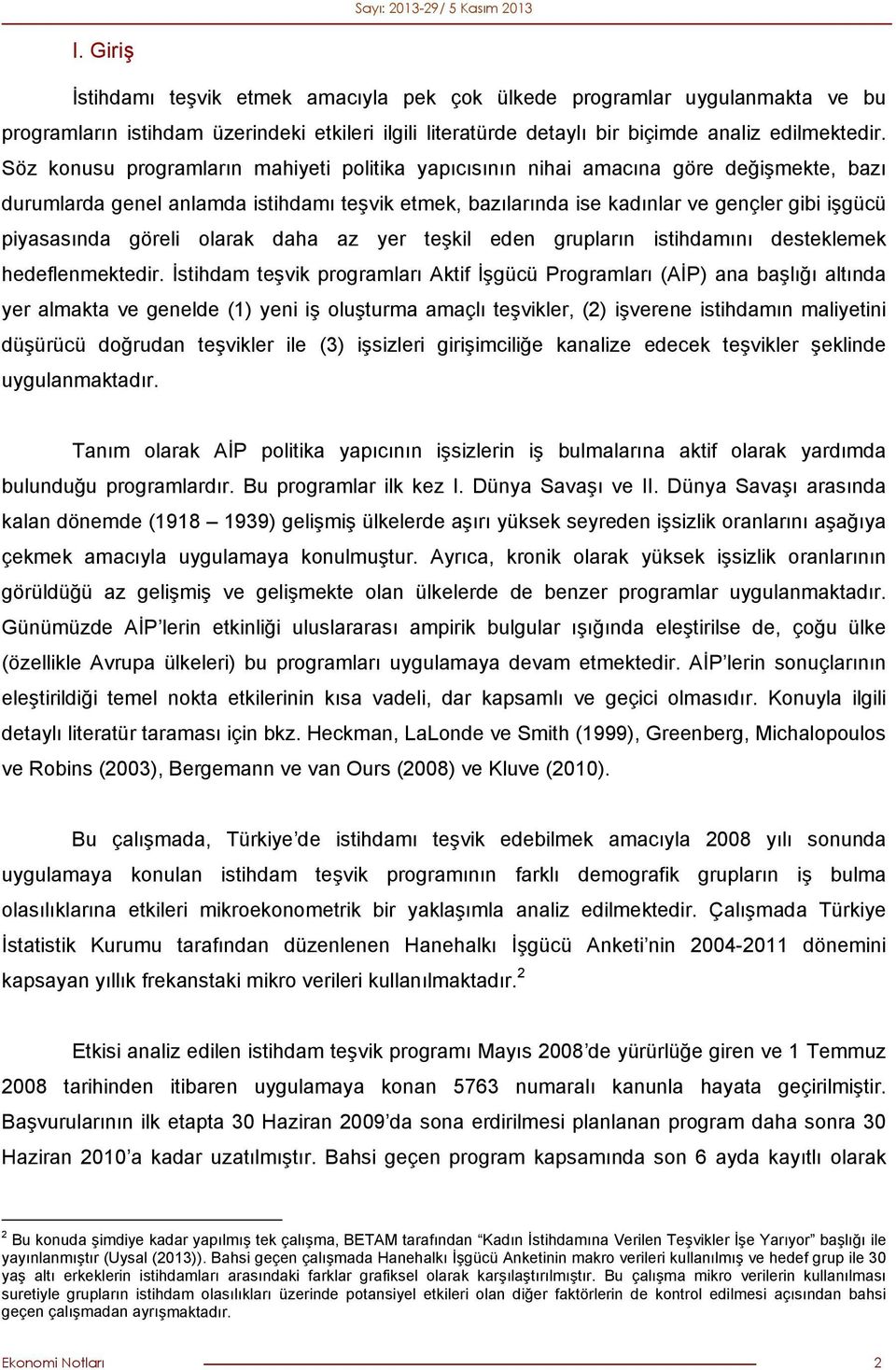 göreli olarak daha az yer teşkil eden grupların istihdamını desteklemek hedeflenmektedir.