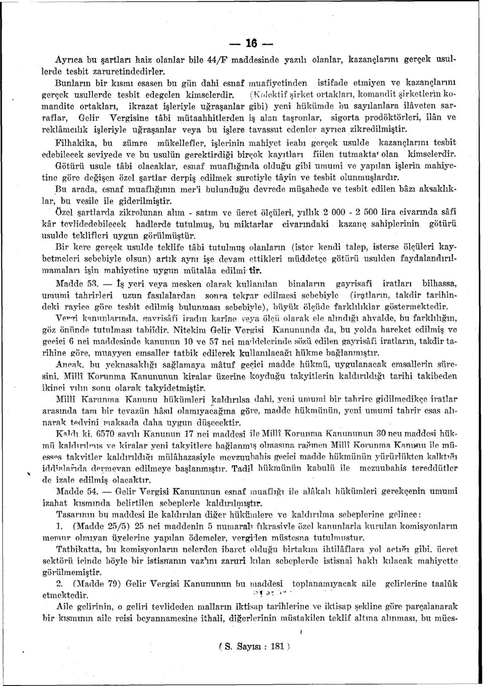 (Kolektif şirket ortakları, komandit şirketlerin komandite ortakları, ikrazat işleriyle uğraşanlar gibi) yi hükümde bu sayılanlara ilâvet sarraflar, Gelir Vergisine tâbi mütaahhitlerd iş alan