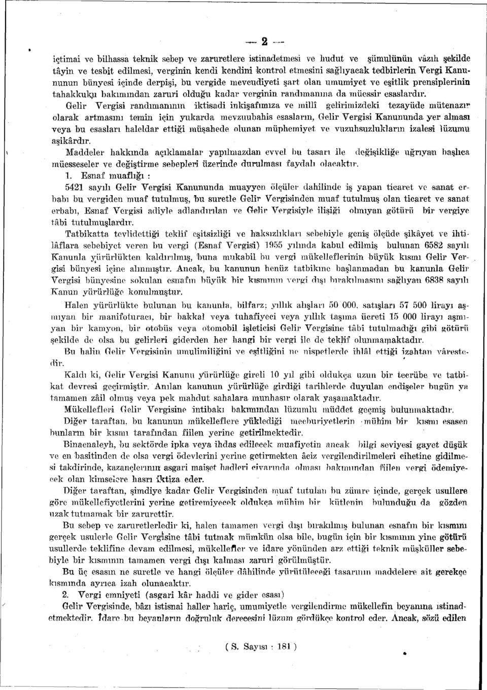 Gelir Vergisi randımanının iktisadi inkişafımıza ve millî gelirimizdeki tezayüde mütazır olarak artmasını temin için yukarda mevzuubahis esasların, Gelir Vergisi Kanununda yer alması veya bu esasları