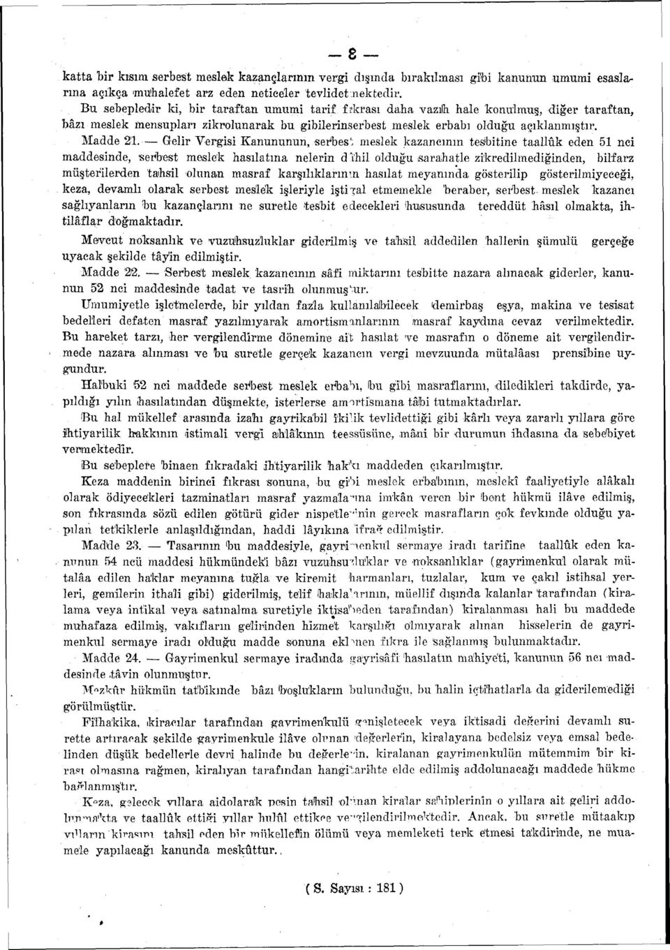 Gelir Vergisi Kanununun, serbest meslek kazancının tesibitine taallûk ed 5 nci maddesinde, 'serbest meslek hasılatına nelerin dl'hil olduğu sarahatle zikredilmediğind, bilfarz müşterilerd tahsil