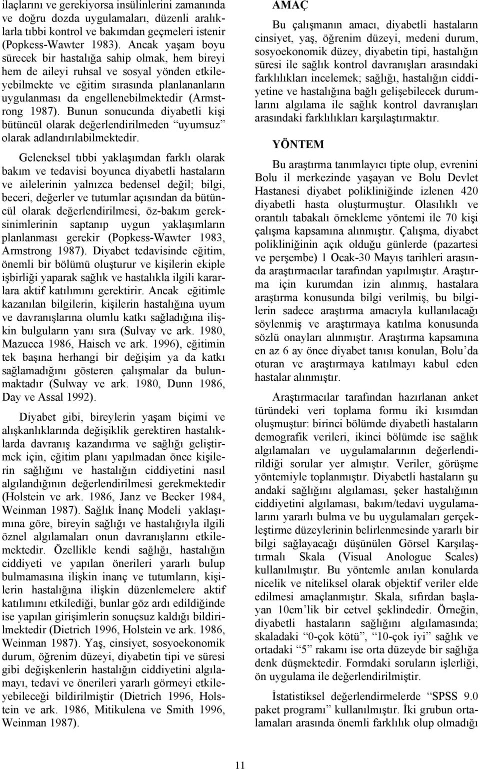 1987). Bunun sonucunda diyabetli kişi bütüncül olarak değerlendirilmeden uyumsuz olarak adlandırılabilmektedir.