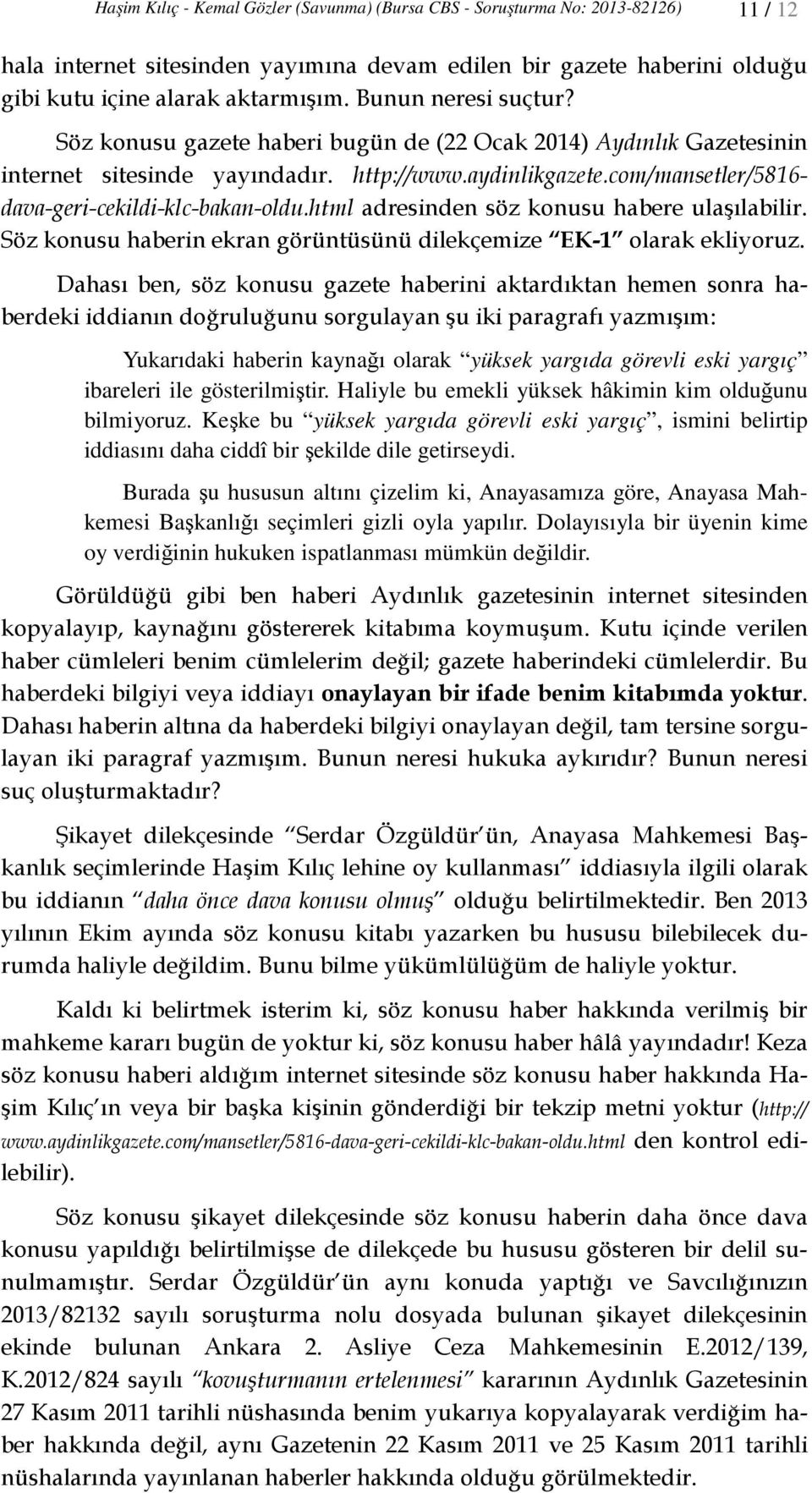 com/mansetler/5816- dava-geri-cekildi-klc-bakan-oldu.html adresinden söz konusu habere ulaşılabilir. Söz konusu haberin ekran görüntüsünü dilekçemize EK-1 olarak ekliyoruz.