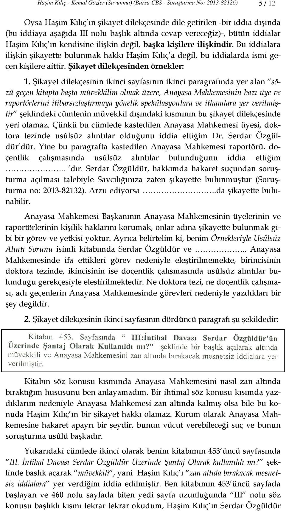 Bu iddialara ilişkin şikayette bulunmak hakkı Haşim Kılıç a değil, bu iddialarda ismi geçen kişilere aittir. Şikayet dilekçesinden örnekler: 1.