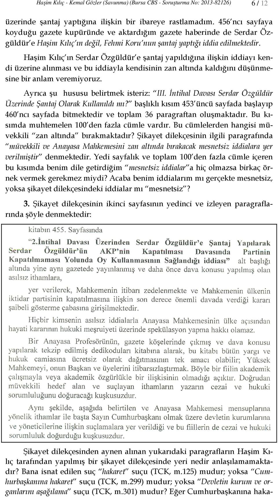 Haşim Kılıç ın Serdar Özgüldür e şantaj yapıldığına ilişkin iddiayı kendi üzerine alınması ve bu iddiayla kendisinin zan altında kaldığını düşünmesine bir anlam veremiyoruz.