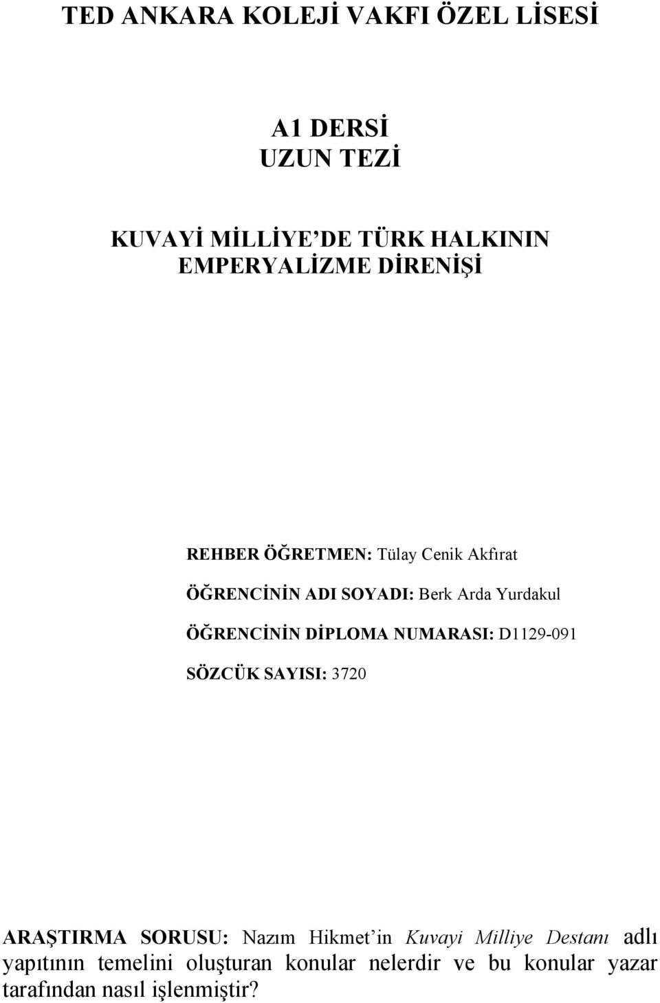 DİPLOMA NUMARASI: D1129-091 SÖZCÜK SAYISI: 3720 ARAŞTIRMA SORUSU: Nazım Hikmet in Kuvayi Milliye