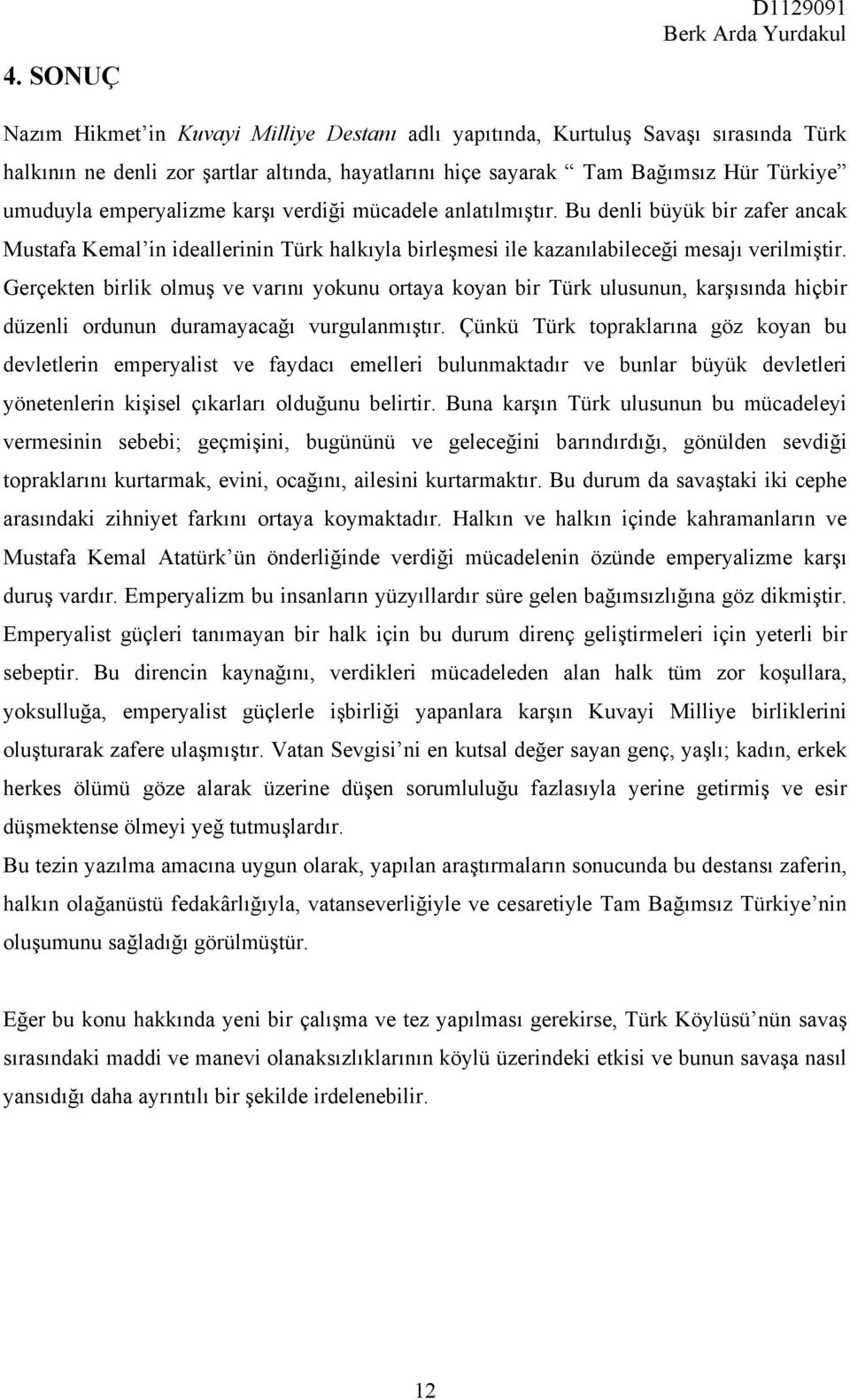 Gerçekten birlik olmuş ve varını yokunu ortaya koyan bir Türk ulusunun, karşısında hiçbir düzenli ordunun duramayacağı vurgulanmıştır.