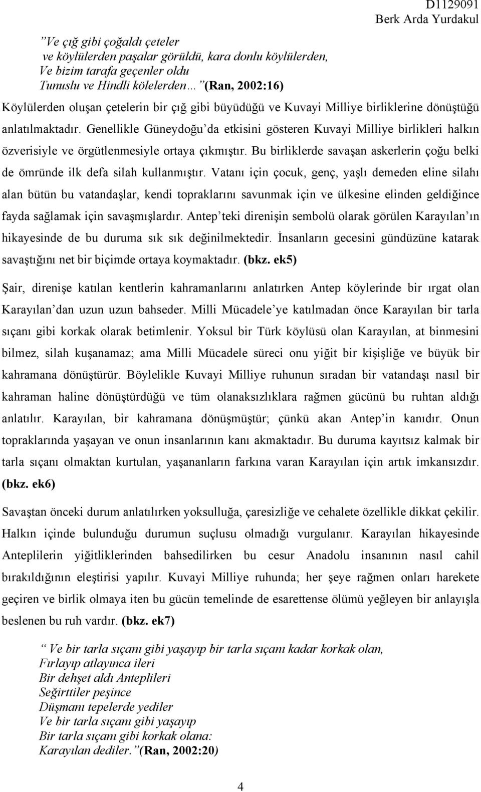 Bu birliklerde savaşan askerlerin çoğu belki de ömründe ilk defa silah kullanmıştır.