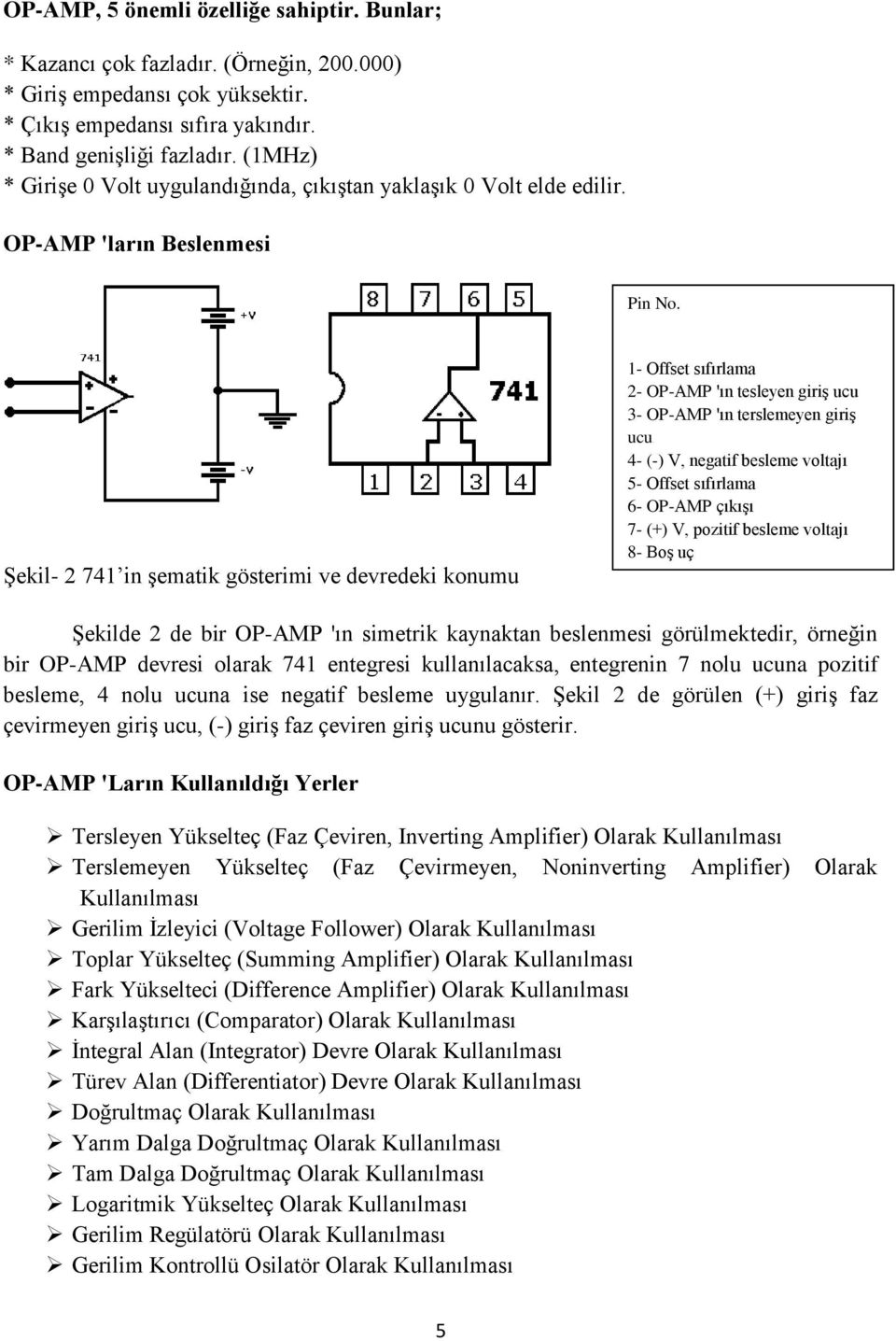 Şekil- 2 741 in şematik gösterimi ve devredeki konumu 1- Offset sıfırlama 2- OP-AMP 'ın tesleyen giriş ucu 3- OP-AMP 'ın terslemeyen giriş ucu 4- (-) V, negatif besleme voltajı 5- Offset sıfırlama 6-