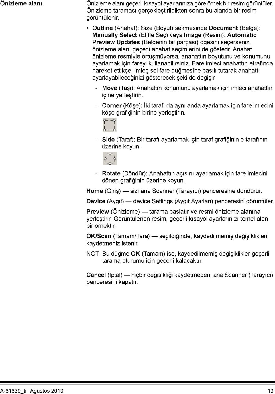 geçerli anahat seçimlerini de gösterir. Anahat önizleme resmiyle örtüşmüyorsa, anahattın boyutunu ve konumunu ayarlamak için fareyi kullanabilirsiniz.