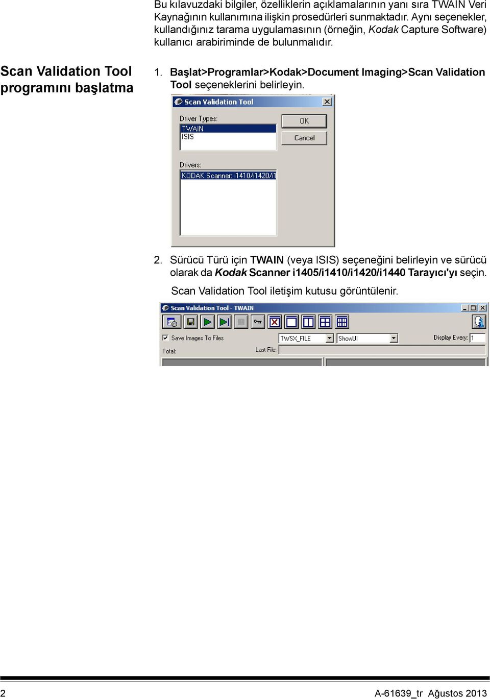 Scan Validation Tool programını başlatma 1. Başlat>Programlar>Kodak>Document Imaging>Scan Validation Tool seçeneklerini belirleyin. 2.