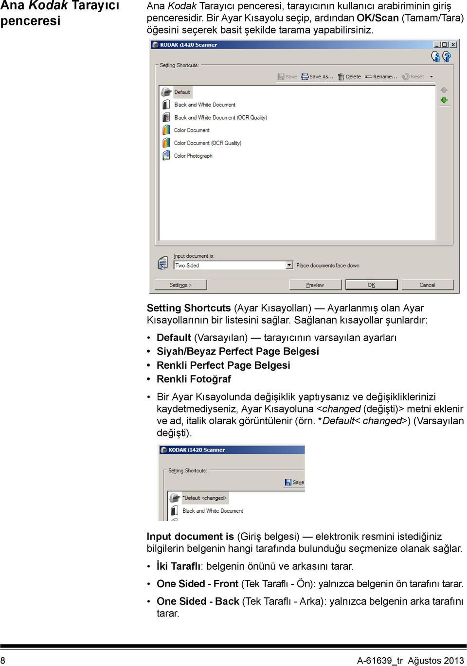 Setting Shortcuts (Ayar Kısayolları) Ayarlanmış olan Ayar Kısayollarının bir listesini sağlar.