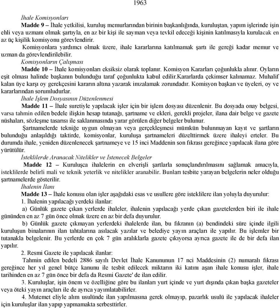 Komisyonlara yardımcı olmak üzere, ihale kararlarına katılmamak şartı ile gereği kadar memur ve uzman da görevlendirilebilir.